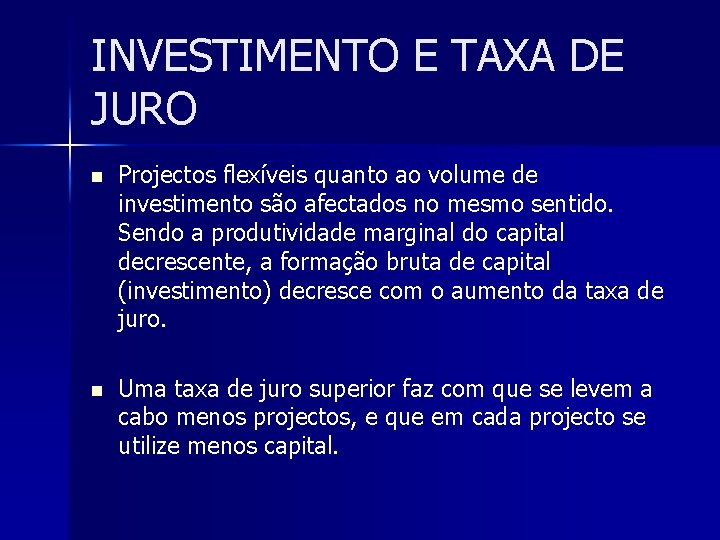 INVESTIMENTO E TAXA DE JURO n Projectos flexíveis quanto ao volume de investimento são