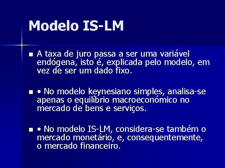 Modelo IS-LM n n n A taxa de juro passa a ser uma variável