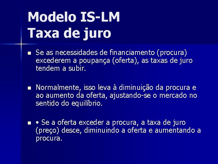 Modelo IS-LM Taxa de juro n Se as necessidades de financiamento (procura) excederem a