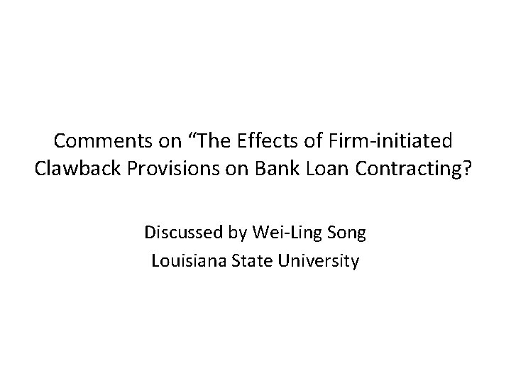 Comments on “The Effects of Firm-initiated Clawback Provisions on Bank Loan Contracting? Discussed by