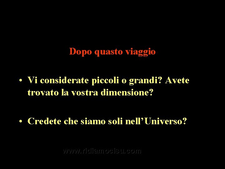 Dopo quasto viaggio • Vi considerate piccoli o grandi? Avete trovato la vostra dimensione? Dopo quasto viaggio • Vi considerate piccoli o grandi? Avete trovato la vostra dimensione?