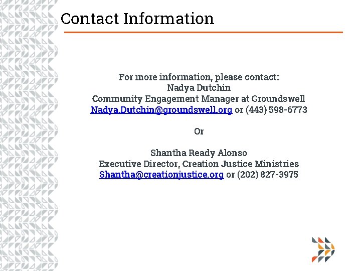 Contact Information For more information, please contact: Nadya Dutchin Community Engagement Manager at Groundswell