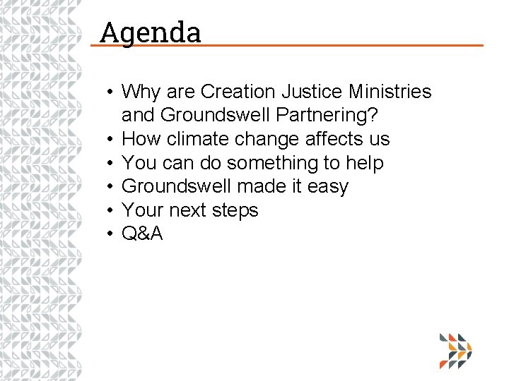 Agenda • Why are Creation Justice Ministries and Groundswell Partnering? • How climate change