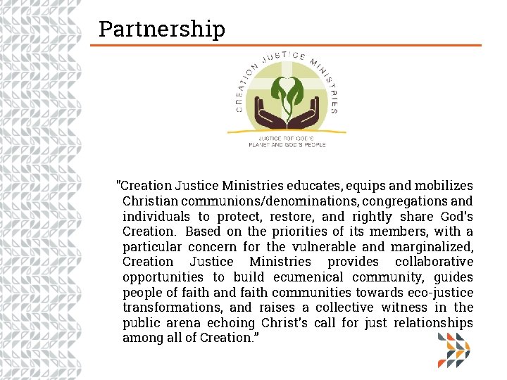 Partnership "Creation Justice Ministries educates, equips and mobilizes Christian communions/denominations, congregations and individuals to