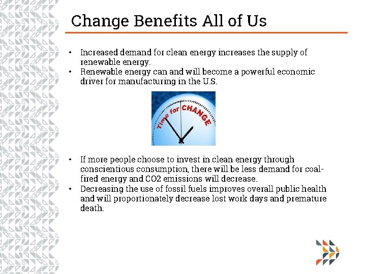 Change Benefits All of Us • • Increased demand for clean energy increases the