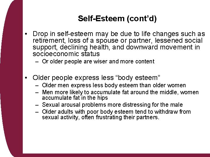 Self-Esteem (cont’d) • Drop in self-esteem may be due to life changes such as