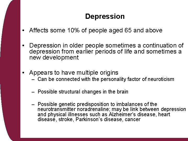 Depression • Affects some 10% of people aged 65 and above • Depression in