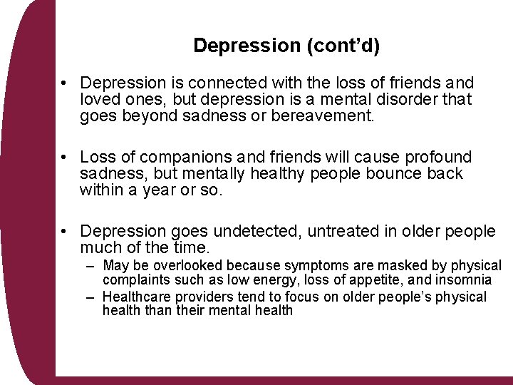 Depression (cont’d) • Depression is connected with the loss of friends and loved ones,