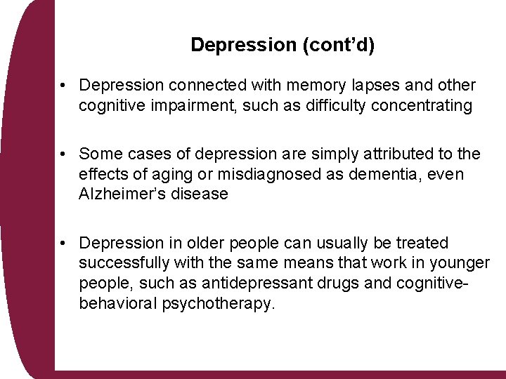 Depression (cont’d) • Depression connected with memory lapses and other cognitive impairment, such as
