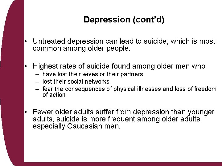 Depression (cont’d) • Untreated depression can lead to suicide, which is most common among