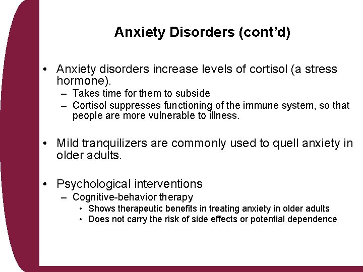 Anxiety Disorders (cont’d) • Anxiety disorders increase levels of cortisol (a stress hormone). –