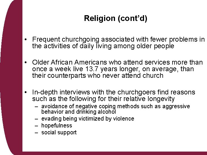 Religion (cont’d) • Frequent churchgoing associated with fewer problems in the activities of daily