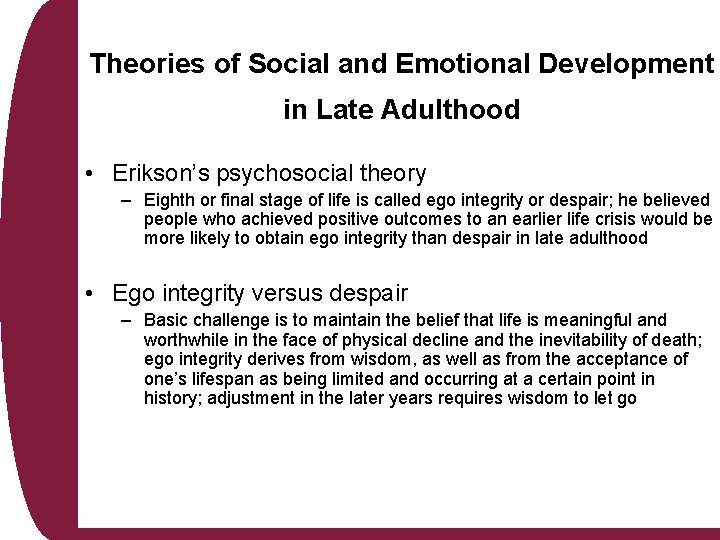 Theories of Social and Emotional Development in Late Adulthood • Erikson’s psychosocial theory –