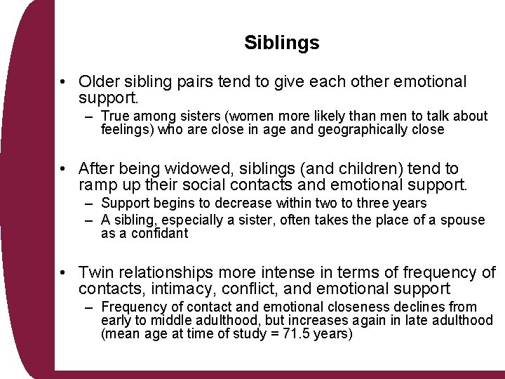 Siblings • Older sibling pairs tend to give each other emotional support. – True