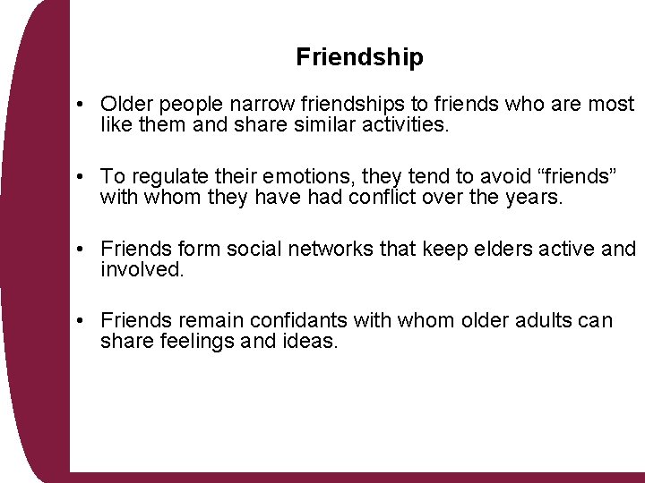 Friendship • Older people narrow friendships to friends who are most like them and