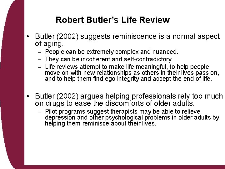 Robert Butler’s Life Review • Butler (2002) suggests reminiscence is a normal aspect of