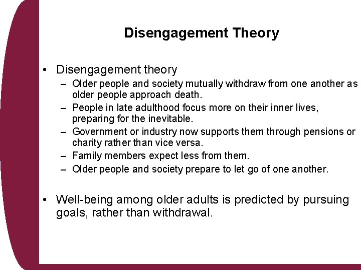 Disengagement Theory • Disengagement theory – Older people and society mutually withdraw from one