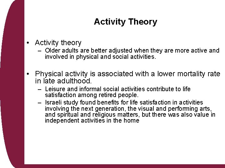 Activity Theory • Activity theory – Older adults are better adjusted when they are