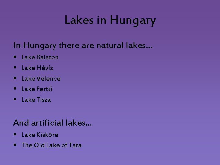 Lakes in Hungary In Hungary there are natural lakes… § § § Lake Balaton