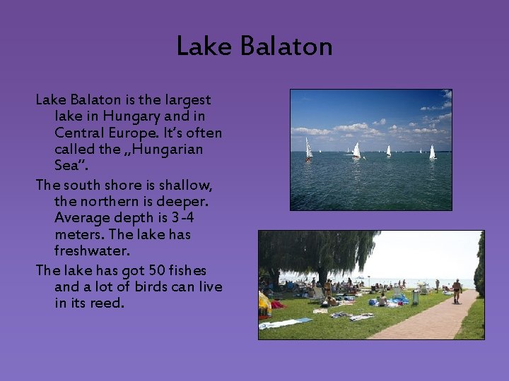Lake Balaton is the largest lake in Hungary and in Central Europe. It’s often