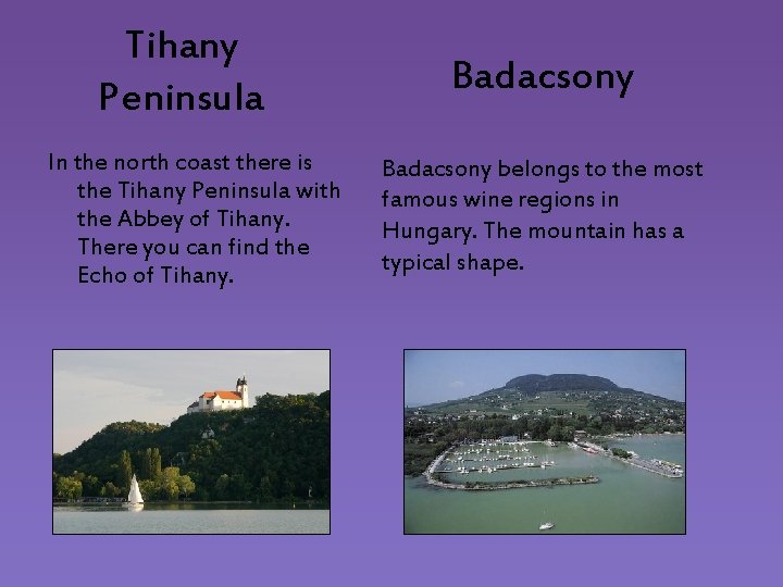 Tihany Peninsula In the north coast there is the Tihany Peninsula with the Abbey