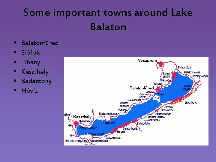 Some important towns around Lake Balaton § § § Balatonfüred Siófok Tihany Keszthely Badacsony