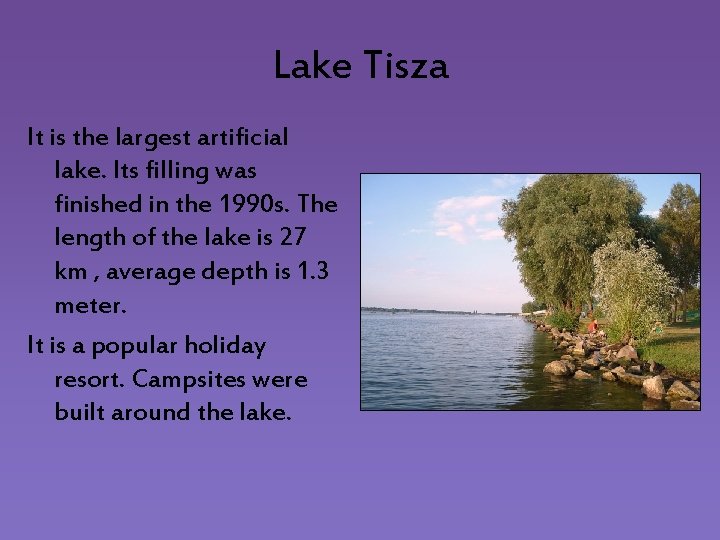 Lake Tisza It is the largest artificial lake. Its filling was finished in the