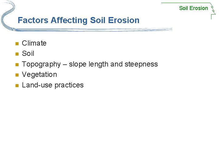 Soil Erosion Factors Affecting Soil Erosion n n Climate Soil Topography – slope length