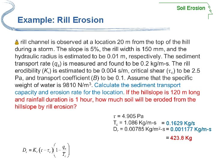 Soil Erosion Example: Rill Erosion n = 0. 1629 Kg/s = 0. 001177 Kg/m