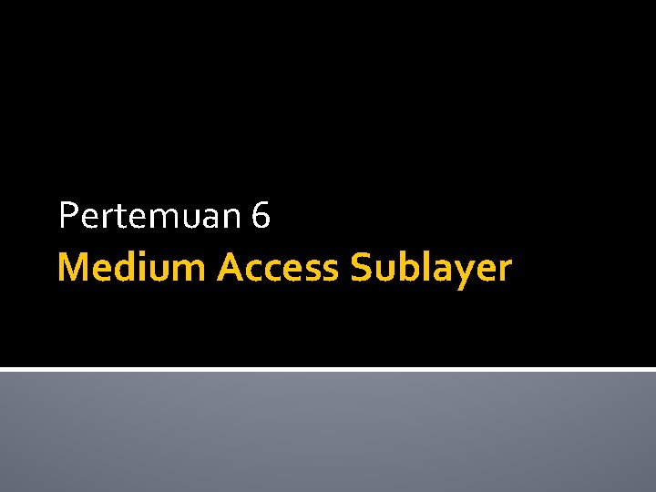 Pertemuan 6 Medium Access Sublayer 