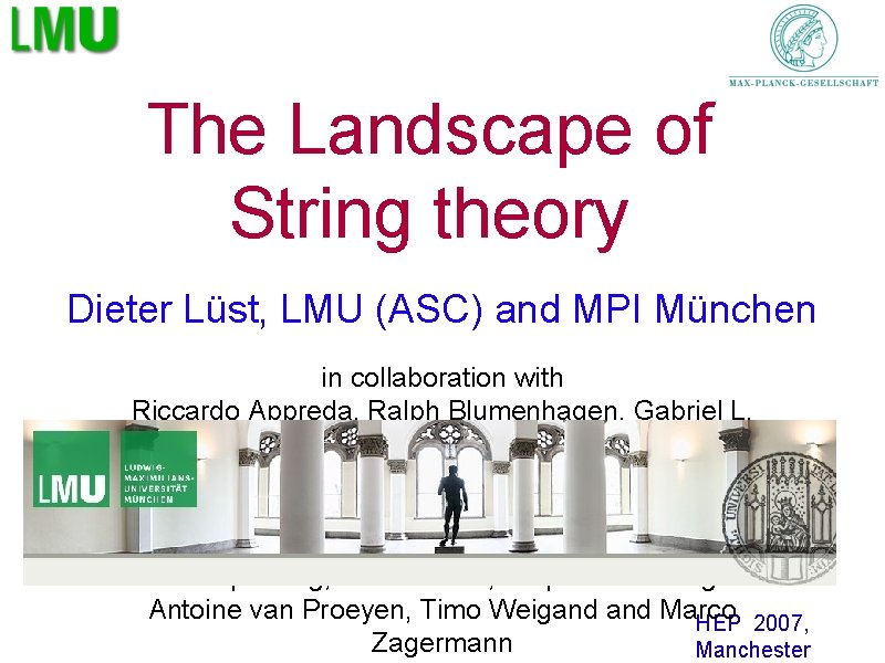 The Landscape of String theory Dieter Lüst, LMU (ASC) and MPI München in collaboration