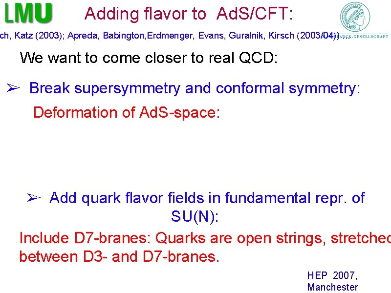 Adding flavor to Ad. S/CFT: ch, Katz (2003); Apreda, Babington, Erdmenger, Evans, Guralnik, Kirsch