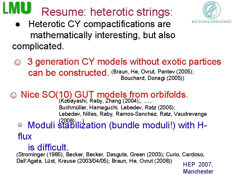 Resume: heterotic strings: ● Heterotic CY compactifications are mathematically interesting, but also complicated. ☺