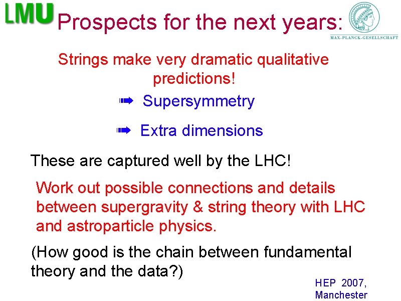 Prospects for the next years: Strings make very dramatic qualitative predictions! ➠ Supersymmetry ➠