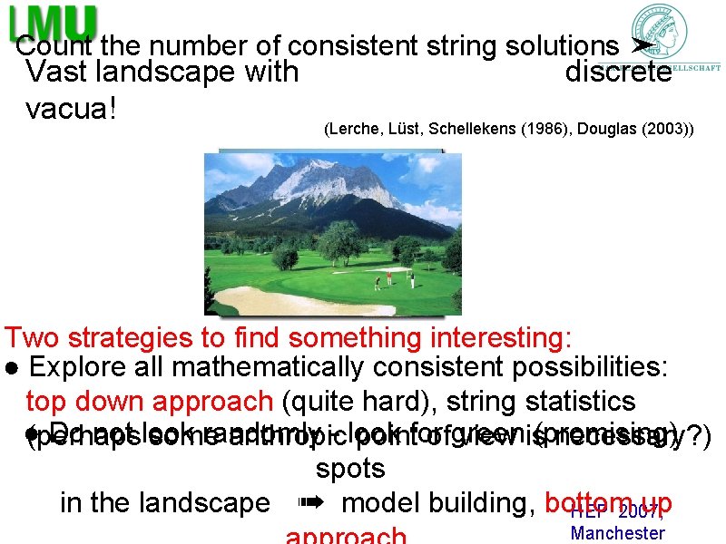 Count the number of consistent string solutions ➤ Vast landscape with vacua! discrete (Lerche,