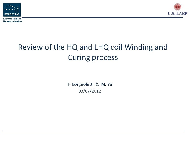 Review of the HQ and LHQ coil Winding and Curing process F. Borgnolutti &