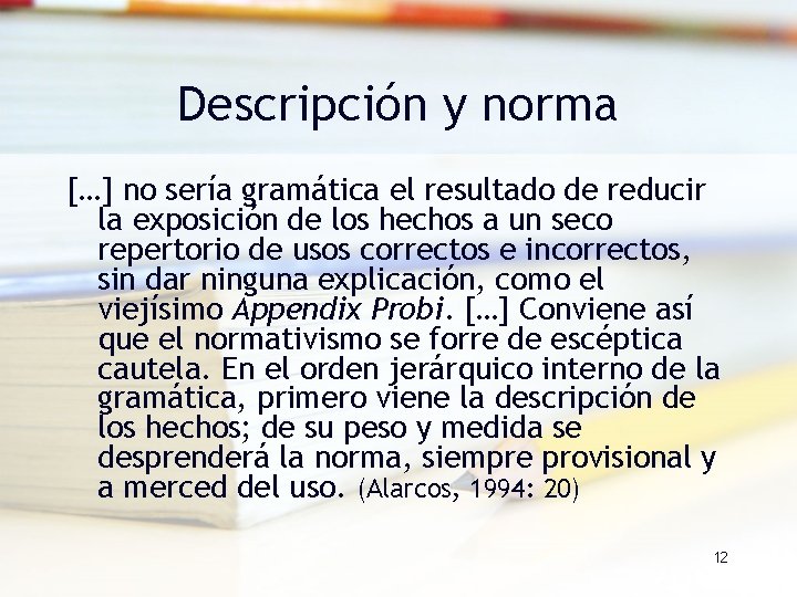 Descripción y norma […] no sería gramática el resultado de reducir la exposición de