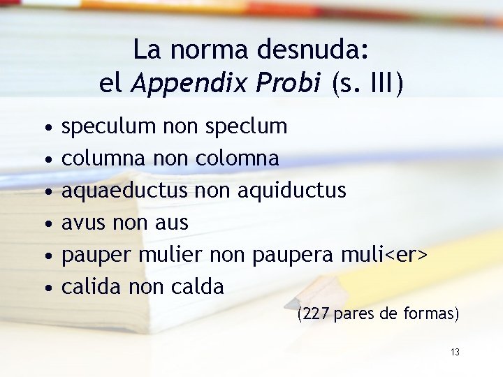 La norma desnuda: el Appendix Probi (s. III) • • • speculum non speclum La norma desnuda: el Appendix Probi (s. III) • • • speculum non speclum