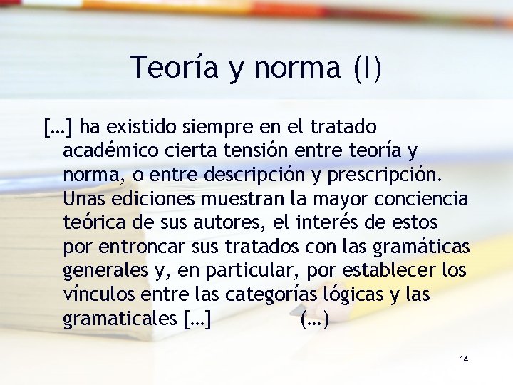 Teoría y norma (I) […] ha existido siempre en el tratado académico cierta tensión