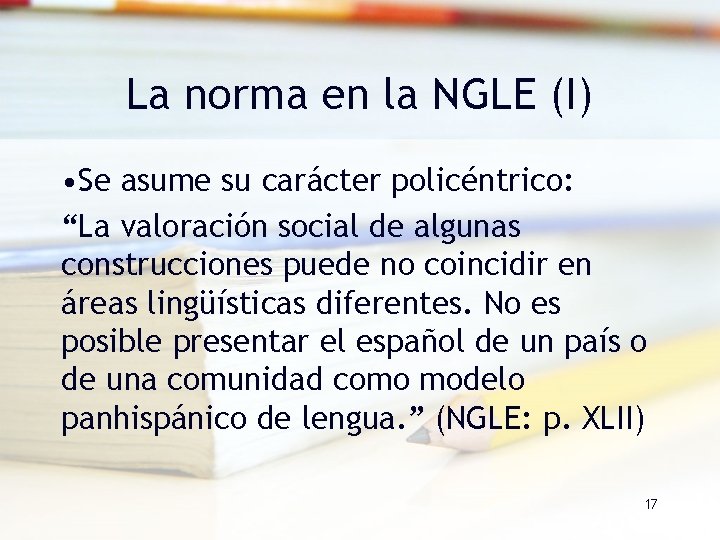 La norma en la NGLE (I) • Se asume su carácter policéntrico: “La valoración La norma en la NGLE (I) • Se asume su carácter policéntrico: “La valoración