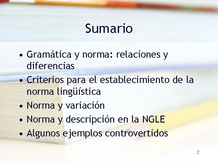 Sumario • Gramática y norma: relaciones y diferencias • Criterios para el establecimiento de Sumario • Gramática y norma: relaciones y diferencias • Criterios para el establecimiento de