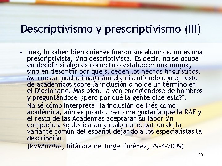 Descriptivismo y prescriptivismo (III) • Inés, lo saben bien quienes fueron sus alumnos, no Descriptivismo y prescriptivismo (III) • Inés, lo saben bien quienes fueron sus alumnos, no