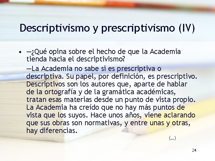 Descriptivismo y prescriptivismo (IV) • —¿Qué opina sobre el hecho de que la Academia Descriptivismo y prescriptivismo (IV) • —¿Qué opina sobre el hecho de que la Academia