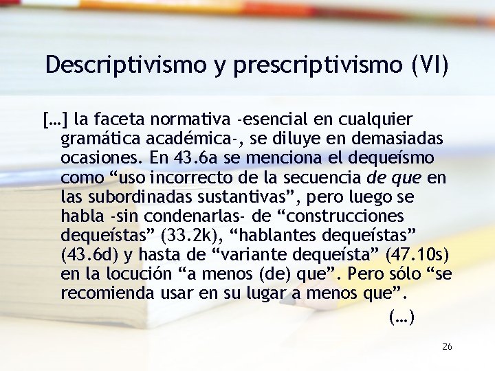 Descriptivismo y prescriptivismo (VI) […] la faceta normativa -esencial en cualquier gramática académica-, se