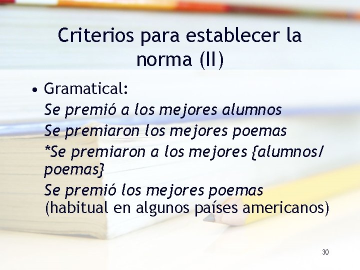 Criterios para establecer la norma (II) • Gramatical: Se premió a los mejores alumnos Criterios para establecer la norma (II) • Gramatical: Se premió a los mejores alumnos