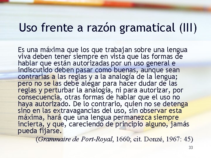Uso frente a razón gramatical (III) Es una máxima que los que trabajan sobre Uso frente a razón gramatical (III) Es una máxima que los que trabajan sobre