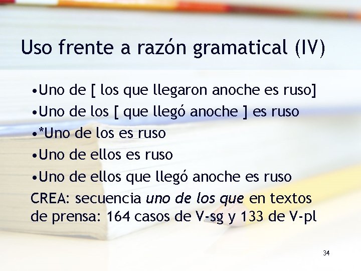 Uso frente a razón gramatical (IV) • Uno de [ los que llegaron anoche Uso frente a razón gramatical (IV) • Uno de [ los que llegaron anoche
