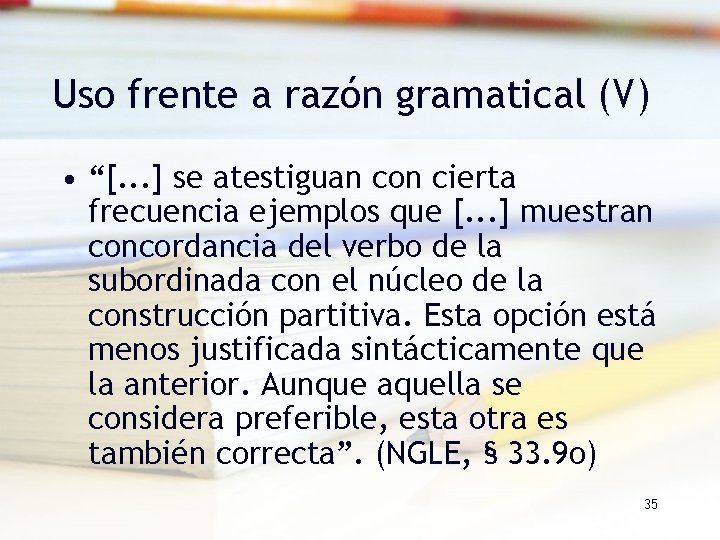 Uso frente a razón gramatical (V) • “[. . . ] se atestiguan con