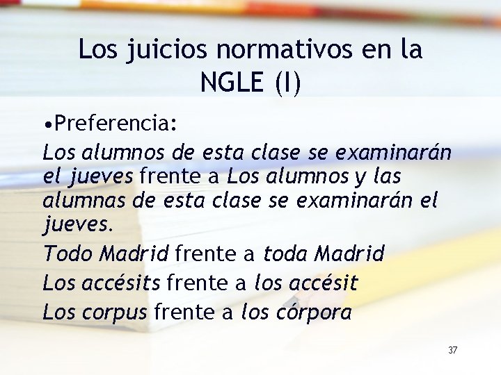 Los juicios normativos en la NGLE (I) • Preferencia: Los alumnos de esta clase Los juicios normativos en la NGLE (I) • Preferencia: Los alumnos de esta clase