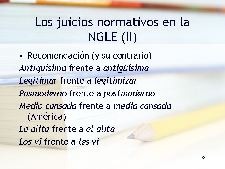 Los juicios normativos en la NGLE (II) • Recomendación (y su contrario) Antiquísima frente Los juicios normativos en la NGLE (II) • Recomendación (y su contrario) Antiquísima frente